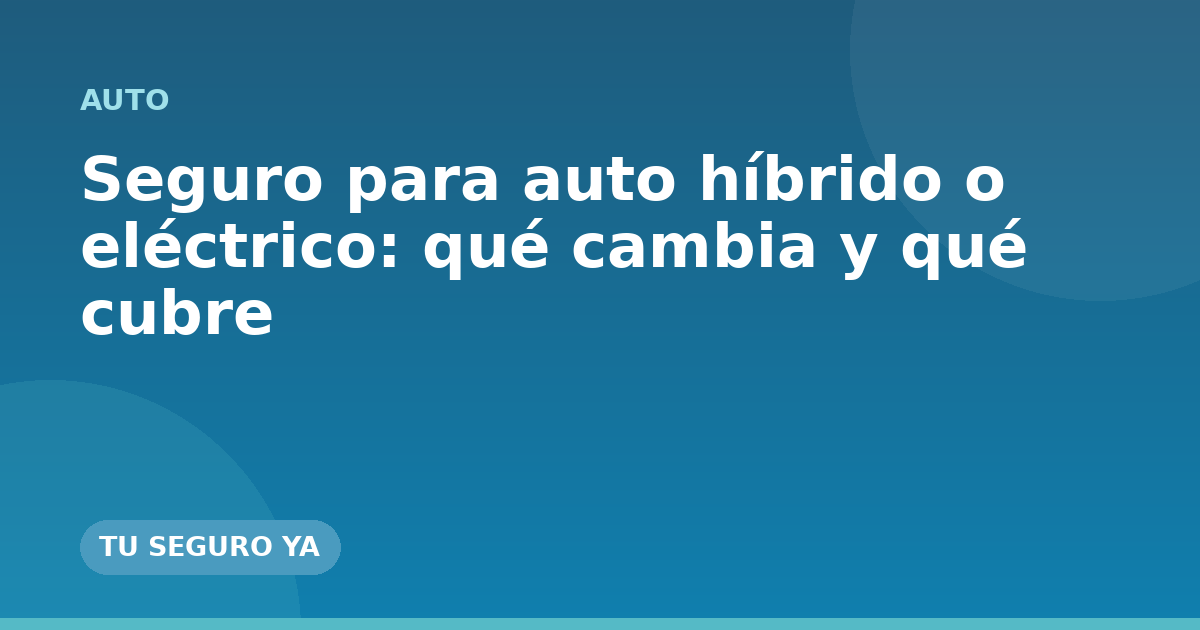 Seguro para auto híbrido o eléctrico: qué cambia y qué cubre