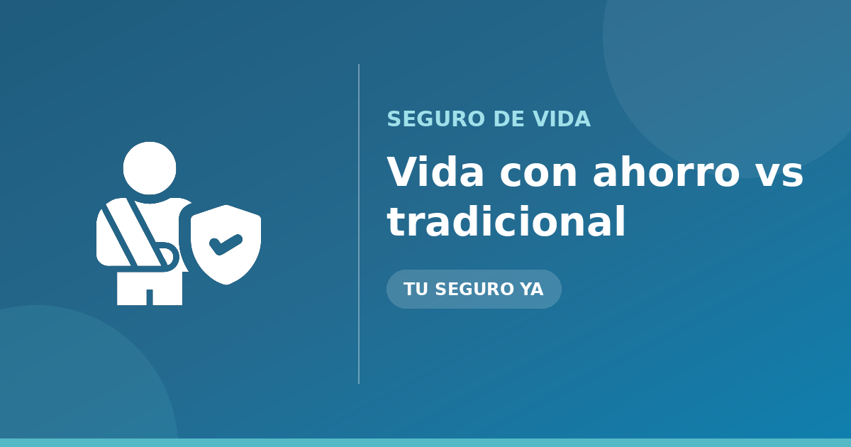 Seguro de vida con ahorro y seguro de vida tradicional: en qué se diferencian
